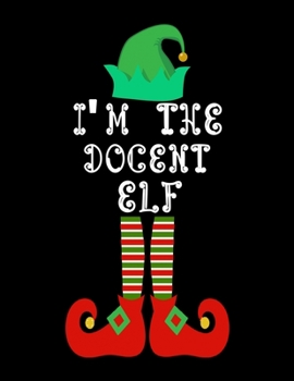 Paperback I'm the Docent Elf: Docent Notebook Journal 8.5 x 11 size 120 Pages Gifts Book