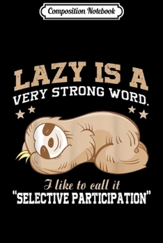 Composition Notebook: Lazy Is A Very Strong Word Sloth Gift for men woman Journal/Notebook Blank Lined Ruled 6x9 100 Pages
