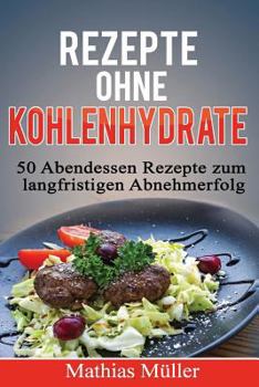Paperback Rezepte ohne Kohlenhydrate - 50 Abendessen-Rezepte zum langfristigen Abnehmerfolg [German] Book
