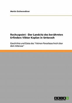 Paperback Rochuspoint - Der Landsitz des berühmten Erfinders Viktor Kaplan in Unterach: Geschichte und Gäste des "kleinen Paradieses hoch über dem Attersee" [German] Book