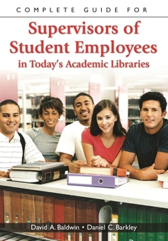 Paperback Complete Guide for Supervisors of Student Employees in Today's Academic Libraries Book