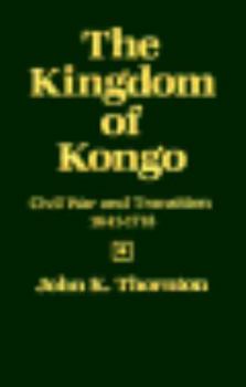 Hardcover The Kingdom of Kongo: Civil War and Transition, 1641-1718 Book