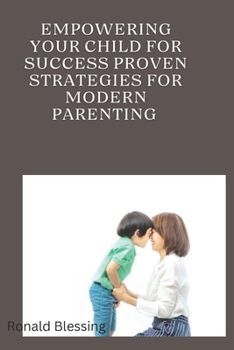 Paperback Empowering Your Child for Success: Proven Strategies for Modern Parenting Book