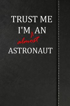 Trust Me I'm Almost an Astronaut: Blank Recipe Book for the Family Chef Cook Journal Notebook 120 Pages 6"x9"