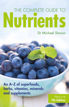 Mass Market Paperback The Complete Guide to Nutrients: An A-Z of Superfoods, Herbs, Vitamins, Minerals and Supplements Book