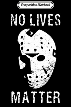 Paperback Composition Notebook: Awesome Scary No Lives Matter Hockey Mask Horror Journal/Notebook Blank Lined Ruled 6x9 100 Pages Book