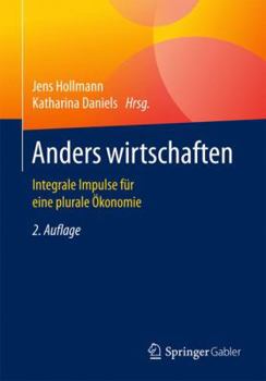 Paperback Anders Wirtschaften: Integrale Impulse Für Eine Plurale Ökonomie [German] Book