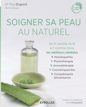 Paperback Soigner sa peau au naturel: De A comme Acné à Z comme Zona, les meilleurs remèdes. [French] Book