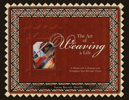 Paperback The Art of Weaving a Life: A Framework to Expand and Strengthen Your Personal Vision Book