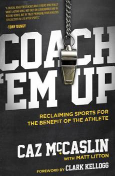 Paperback Coach 'em Up: Reclaiming Sports for the Benefit of the Athlete Book
