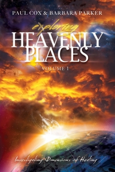 Paperback Exploring Heavenly Places: Volume 1: Investigating Dimensions of Healing Book