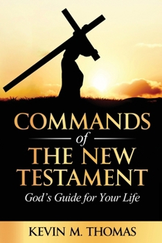 Commands of the New Testament: God's Guide for Your Life