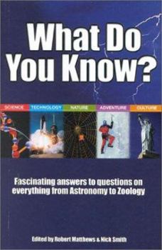 Paperback What Do You Know?: Fascinating Answers to Questions on Everything from Astronomy to Zoology Book
