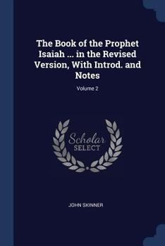 Paperback The Book of the Prophet Isaiah ... in the Revised Version, With Introd. and Notes; Volume 2 Book