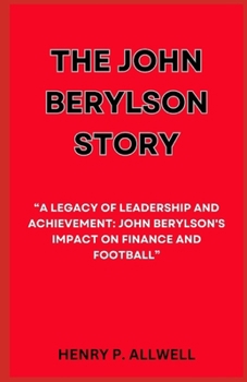 Paperback The John Berylson Story: "A Legacy of Leadership and Achievement: John Berylson's Impact on Finance and Football" [Large Print] Book