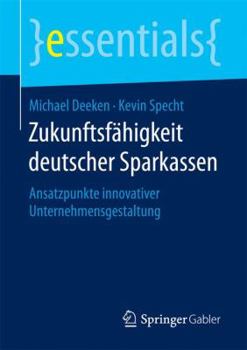 Paperback Zukunftsfähigkeit Deutscher Sparkassen: Ansatzpunkte Innovativer Unternehmensgestaltung [German] Book