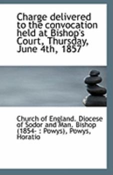 Paperback Charge Delivered to the Convocation Held at Bishop's Court, Thursday, June 4th, 1857 Book