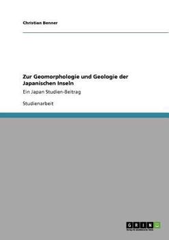 Zur Geomorphologie und Geologie der Japanischen Inseln: Ein Japan Studien-Beitrag