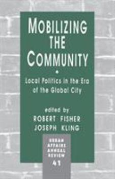 Mobilizing the Community: Local Politics in the Era of the Global City (Urban Affairs Annual Reviews)