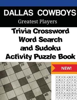 Paperback Dallas Cowboys Trivia Crossword, WordSearch and Sudoku Activity Puzzle Book: Greatest Players Edition Book