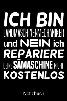 Ich bin Landmaschinenmechaniker und nein ich repariere deine Sämaschine nicht kostenlos: A5 Notizbuch für alle Landmaschinenmechaniker | Liniert 120 ... | Vatertag | Ostern (German Edition)