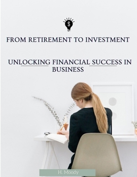 Paperback From Retirement to Investment: Unlocking Financial Success in Business Book
