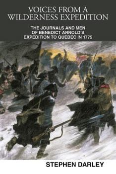 Paperback Voices from a Wilderness Expedition: The Journals and Men of Benedict Arnold's Expedition to Quebec in 1775 Book