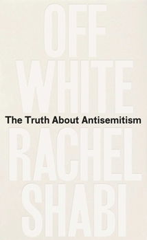 Hardcover Off-White: The Truth about Antisemitism Book