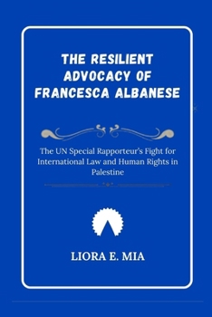 The Resilient Advocacy of Francesca Albanese: The UN Special Rapporteur’s Fight for International Law and Human Rights in Palestine
