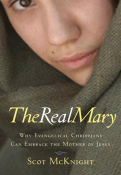 Hardcover The Real Mary: Why Evangelical Christians Can Embrace Mother of Jesus Book
