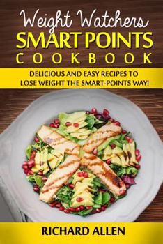 Paperback Weight Watchers Smart Points Cookbook: Delicious and Easy Recipes to Lose Weight the Smart-Points Way! Book