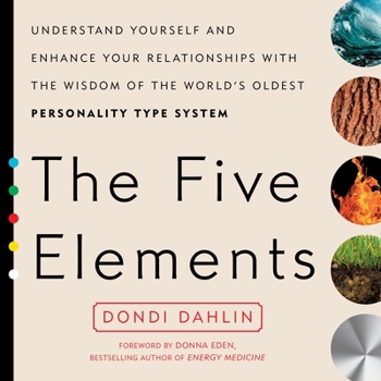 Paperback The Five Elements: Understand Yourself and Enhance Your Relationships with the Wisdom of the World's Oldest Personality Type System Book