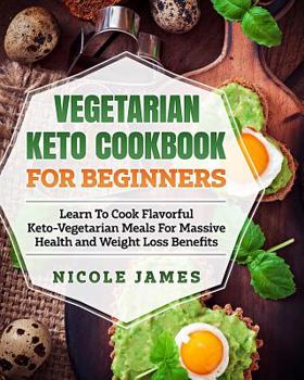 Paperback Vegetarian Keto Cookbook For Beginners: Learn To Cook Flavorful Keto-Vegetarian Meals For Massive Health and Weight Loss Benefits Book