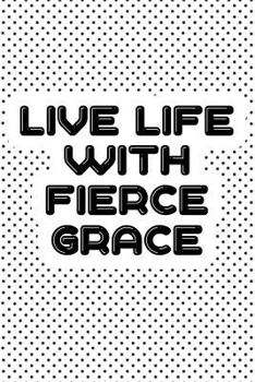Live Life with Fierce Grace: A 6x9 Inch Matte Softcover Journal Notebook with 120 Blank Lined Pages and an Uplifting Motivational Faith Cover Sloga