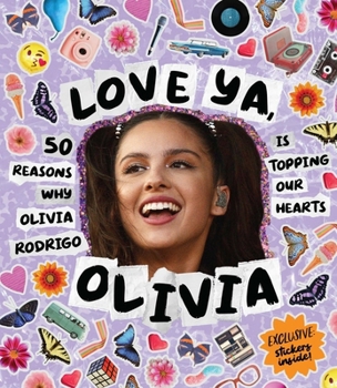 Hardcover Love Ya, Olivia: 50 Reasons Why Olivia Roderigo Is Topping Our Hearts Book