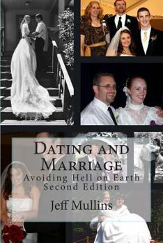 Paperback Dating and Marriage: Avoiding Hell on Earth Book