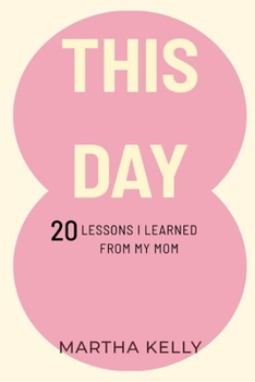 THIS DAY: 20 LESSON I LEARNED FROM MY MOM
