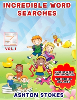 Paperback Incredible Word Searches For Kids: Unbelievable Fun For Hours for Children 6-12 Book