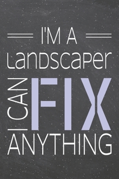 I'm a Landscaper I Can Fix Anything: Landscaper Dot Grid Notebook, Planner or Journal | 110 Dotted Pages | Office Equipment, Supplies | Funny Landscaper Gift Idea for Christmas or Birthday