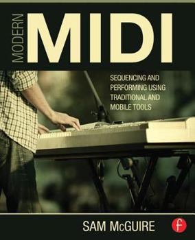 Paperback Modern MIDI: Sequencing and Performing Using Traditional and Mobile Tools Book