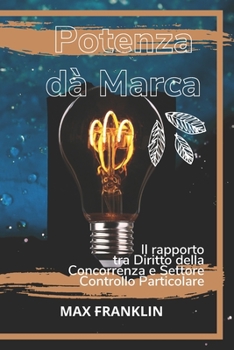 Paperback Potenza dà Marca: Il rapporto tra Diritto della Concorrenza e Settore Controllo Particolare [Italian] Book