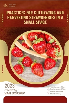 Paperback Practices for cultivating and harvesting strawberries in a small space: Guide and overview Book
