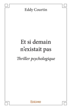Paperback Et si demain n'existait pas: Thriller psychologique [French] Book