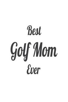 Paperback Best Golf Mom Ever: Funny Golfer Mom Appreciation Gift Notebook Book