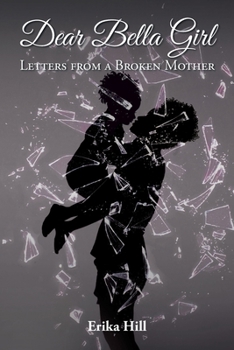 Paperback Dear Bella Girl: Letters from a Broken Mother Book