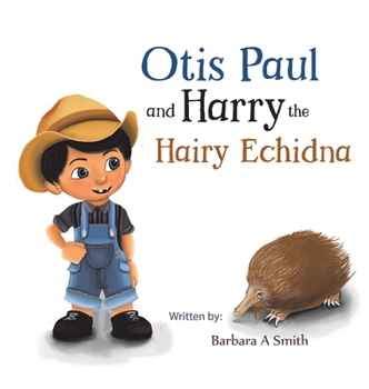 Hardcover Otis Paul and Harry the Hairy Echidna Book