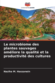 Le microbiome des plantes sauvages améliore la qualité et la productivité des cultures (French Edition)
