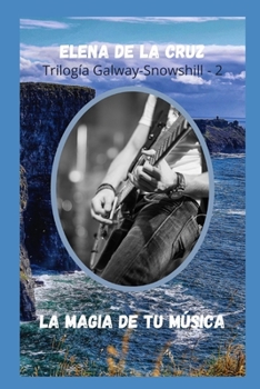 LA MAGIA DE TU MÚSICA (Serie Galway-Snowshill) - Book #2 of the Serie Galway-Snowshill