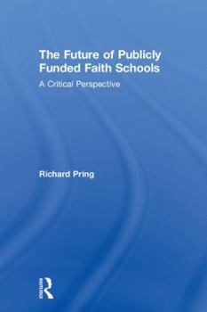 Hardcover The Future of Publicly Funded Faith Schools: A Critical Perspective Book