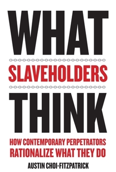 Hardcover What Slaveholders Think: How Contemporary Perpetrators Rationalize What They Do Book